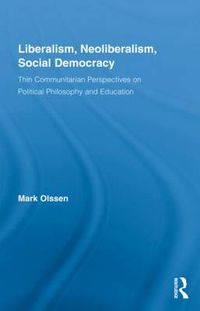 Cover image for Liberalism, Neoliberalism, Social Democracy: Thin Communitarian Perspectives on Political Philosophy and Education