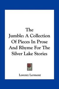 Cover image for The Jumble: A Collection of Pieces in Prose and Rhyme for the Silver Lake Stories