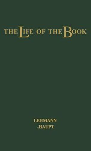 Cover image for The Life of the Book: How the Book is Written, Published, Printed, Sold and Read