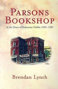 Cover image for Parson's Bookshop: At the Heart of Bohemian Dublin, 1948-89