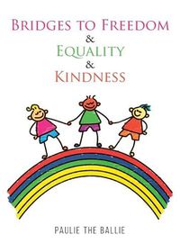 Cover image for Bridges to Freedom & Equality & Kindness: A Play