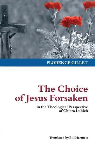 Cover image for The Choice of Jesus Forsaken: In the Theological Perspective of Chiara Lubich