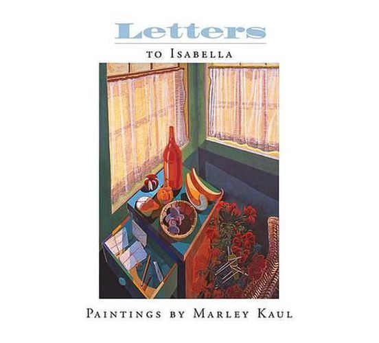 Cover image for Letters to Isabella: Paintings by Marley Kaul
