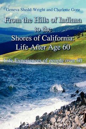 Cover image for From the Hills If Indiana to the Shores of California: Life After Age 60: Experiences of People Over 60