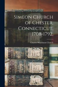 Cover image for Simeon Church of Chester, Connecticut, 1708-1792,