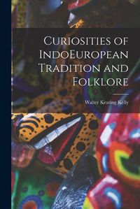 Cover image for Curiosities of IndoEuropean Tradition and Folklore