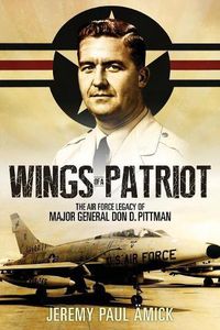 Cover image for Wings of a Patriot: The Air Force Legacy of Major General Don D. Pittman