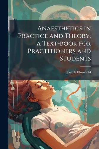 Cover image for Anaesthetics in Practice and Theory; A Text-Book for Practitioners and Students
