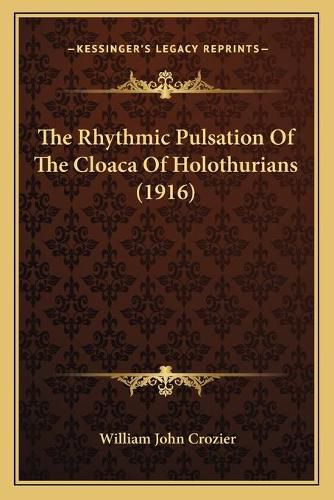 Cover image for The Rhythmic Pulsation of the Cloaca of Holothurians (1916)