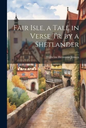 Cover image for Fair Isle, a Tale in Verse Tr. by a Shetlander