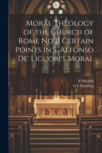 Moral Theology of the Church of Rome no II Certain Points in S. Alfonso de' Liguori's Moral