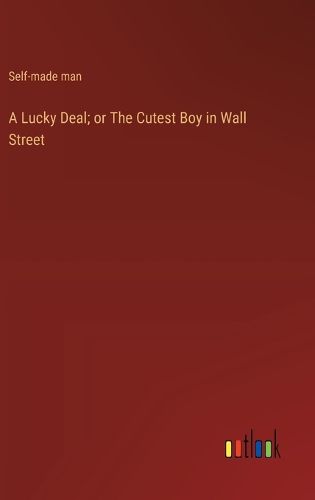 Cover image for A Lucky Deal; or The Cutest Boy in Wall Street