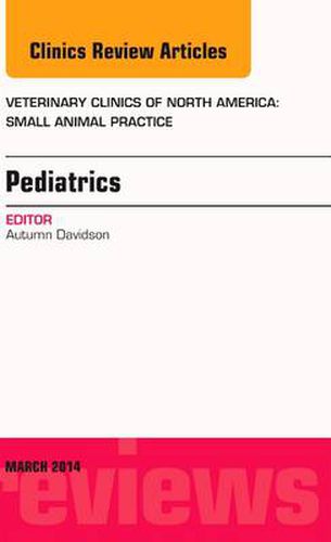 Cover image for Pediatrics, An Issue of Veterinary Clinics of North America: Small Animal Practice