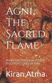 Cover image for Agni, The Sacred Flame