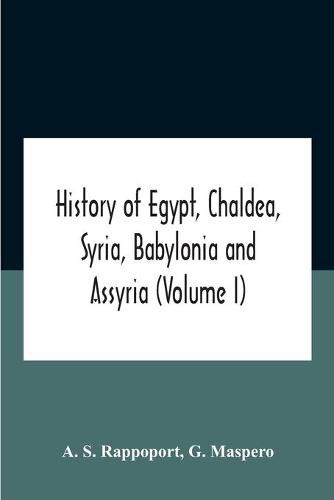 History Of Egypt, Chaldea, Syria, Babylonia And Assyria (Volume I)