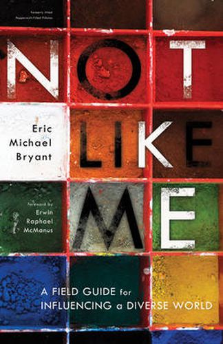 Not Like Me: A Field Guide for Influencing a Diverse World