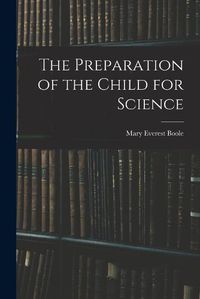 Cover image for The Preparation of the Child for Science