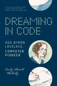 Cover image for Dreaming in Code: Ada Byron Lovelace, Computer Pioneer