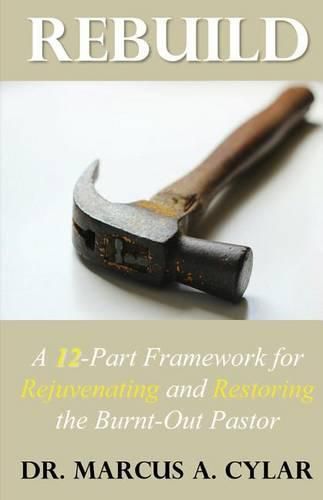 Cover image for Rebuild: A 12-Part Framework for Rejuvenating and Restoring the Burnt-Out Pastor