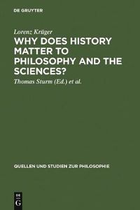Cover image for Why Does History Matter to Philosophy and the Sciences?: Selected Essays