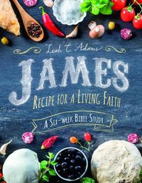 Cover image for James: Recipe for a Living Faith - Adams - Bible Study on James