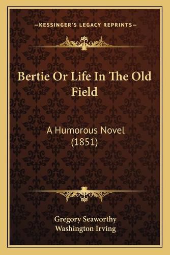 Cover image for Bertie or Life in the Old Field: A Humorous Novel (1851)