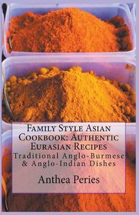 Cover image for Family Style Asian Cookbook: Authentic Eurasian Recipes: Traditional Anglo-Burmese & Anglo-Indian