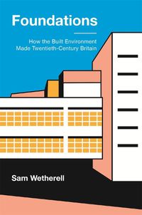 Cover image for Foundations: How the Built Environment Made Twentieth-Century Britain