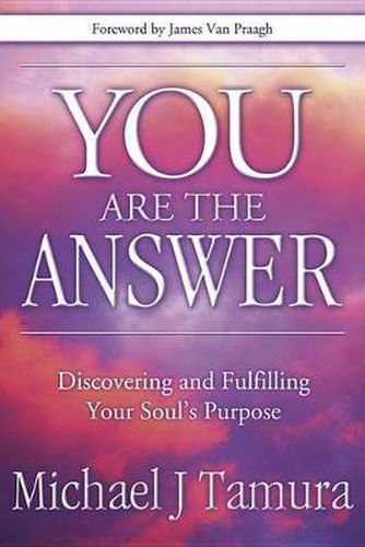 Cover image for You are the Answer: Discovering and Fulfilling Your Soul's Purpose