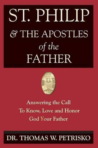 Cover image for St. Philip & the Apostles of the Father: Answering the Call To Know, Love and Honor God Your Father