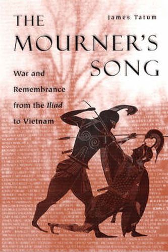 Cover image for The Mourner's Song: War and Remembrance from the  Iliad  to Vietnam