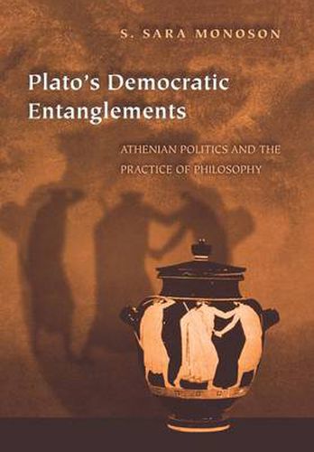 Cover image for Plato's Democratic Entanglements: Athenian Politics and the Practice of Philosophy