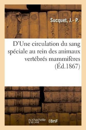 Cover image for D'Une Circulation Du Sang Speciale Au Rein Des Animaux Vertebres Mammiferes: Lecon d'Ouverture Du Cours de Clinique Medicale