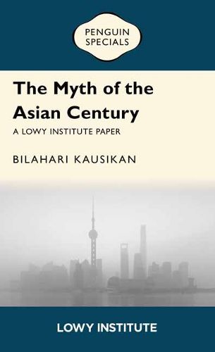 Cover image for The Myth of the Asian Century | A Lowy Institute Paper: Penguin Special