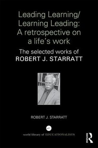 Cover image for Leading Learning/Learning Leading: A retrospective on a life's work: The selected works of Robert J. Starratt