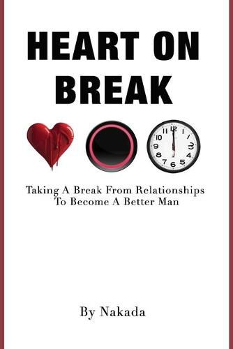 Cover image for Heart On Break: Taking a break from relationships to become a better man