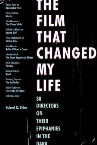 Cover image for The Film That Changed My Life: 30 Directors on Their Epiphanies in the Dark