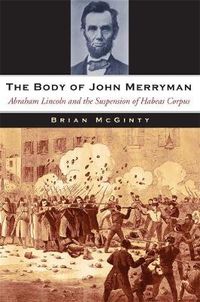 Cover image for The Body of John Merryman: Abraham Lincoln and the Suspension of Habeas Corpus