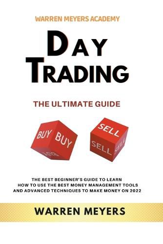 Cover image for Day Trading the Ultimate Guide the Best Beginner's Guide to Learn How to Use the Best Money Management Tools and Advanced Techniques to Make Money on 2022