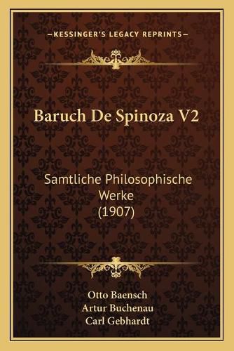 Baruch de Spinoza V2: Samtliche Philosophische Werke (1907)