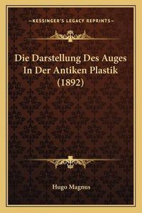 Cover image for Die Darstellung Des Auges in Der Antiken Plastik (1892)