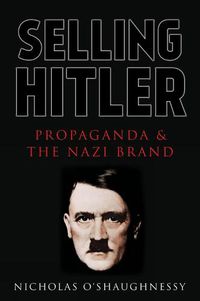 Cover image for Selling Hitler: Propaganda and the Nazi Brand