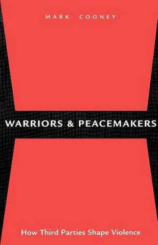 Cover image for Warriors and Peacemakers: How Third Parties Shape Violence