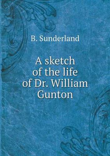 Cover image for A sketch of the life of Dr. William Gunton