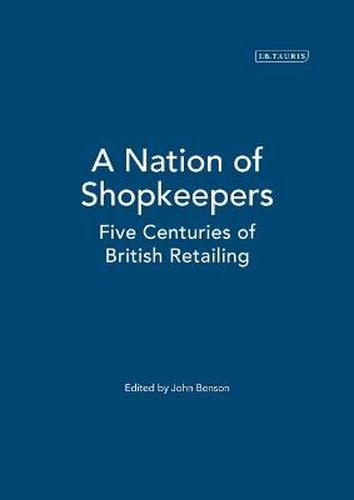 A Nation of Shopkeepers: Retailing in Britain 1550-2000