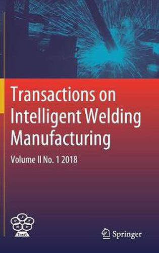 Transactions on Intelligent Welding Manufacturing: Volume II No. 1  2018