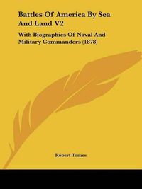 Cover image for Battles of America by Sea and Land V2: With Biographies of Naval and Military Commanders (1878)