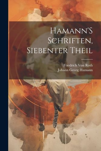 Cover image for Hamann'S Schriften, Siebenter Theil