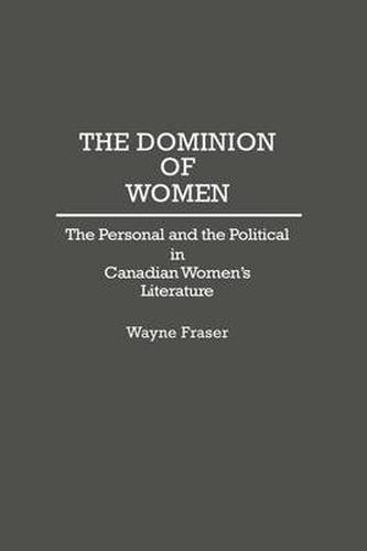 Cover image for The Dominion of Women: The Personal and the Political in Canadian Women's Literature