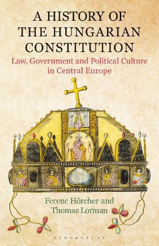 Cover image for A History of the Hungarian Constitution: Law, Government and Political Culture in Central Europe